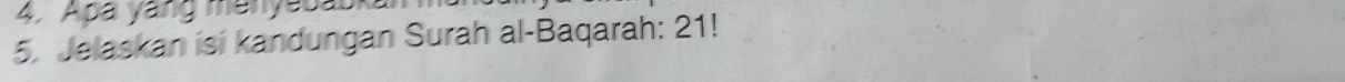 Apa yang menyebaska 
5. Jelaskan isi kandungan Surah al-Baqarah: 21!