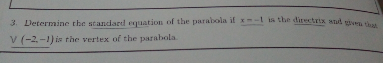 Determine the standard equation of the parabola if x=-1 is the directrix and given that
V(-2,-1) is the vertex of the parabola.