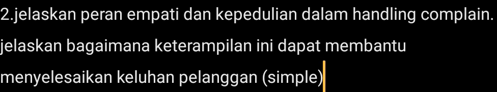 jelaskan peran empati dan kepedulian dalam handling complain. 
jelaskan bagaimana keterampilan ini dapat membantu 
menyelesaikan keluhan pelanggan (simple)