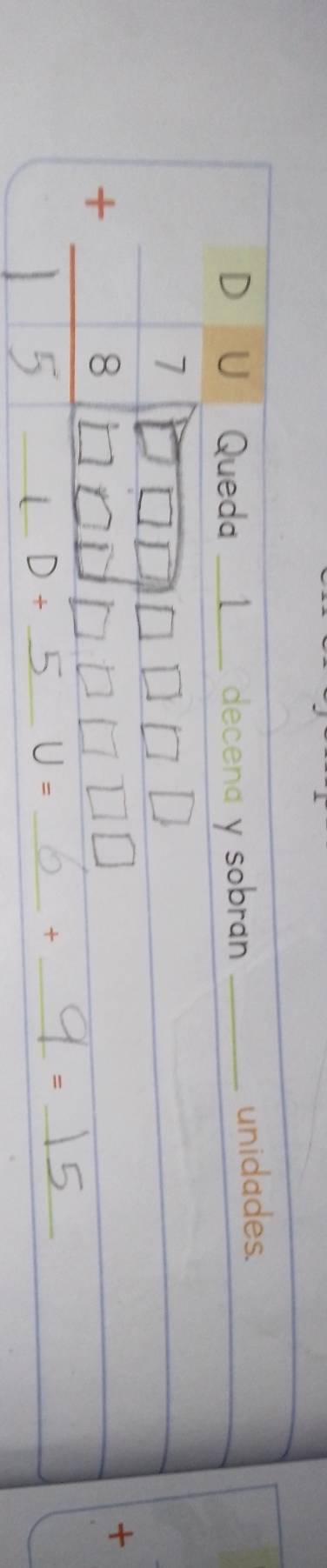 Queda 1 decena y sobran _unidades. 
- 
OH 
* ga_ _ D + __ 
□  = _ 
U= _ □  
_+