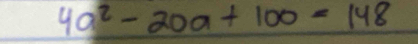 4a^2-20a+100=148