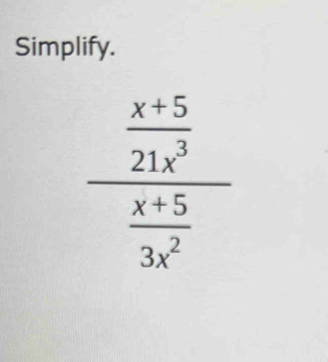 Simplify.
frac  (x+5)/21x^3  (x+5)/3x^2 