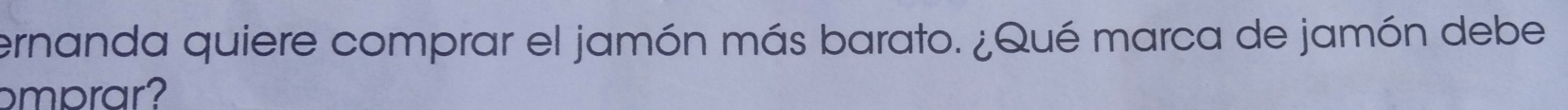 ernanda quiere comprar el jamón más barato. ¿Qué marca de jamón debe 
ɔmprar?