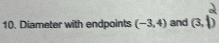 Diameter with endpoints (-3,4) and