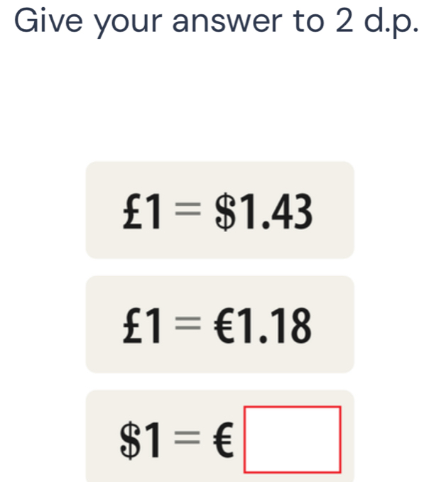 Give your answer to 2 d.p.
£1=$1.43
£1=€1.18
$1=€□