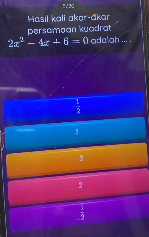 5/20
Hasil kali akar-âkar
persamaan kuadrat
2x^2-4x+6=0 adalah ... .
- 1/2 
3
-2
2
 1/2 