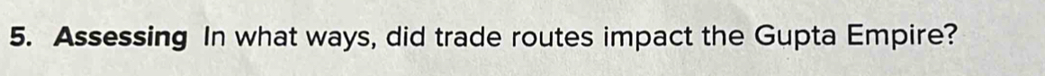 Assessing In what ways, did trade routes impact the Gupta Empire?