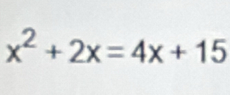 x^2+2x=4x+15