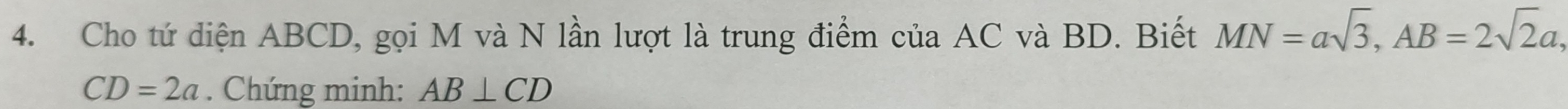 Cho tứ diện ABCD, gọi M và N lần lượt là trung điểm của AC và BD. Biết MN=asqrt(3), AB=2sqrt(2)a,
CD=2a. Chứng minh: AB⊥ CD