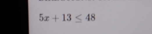 5x+13≤ 48