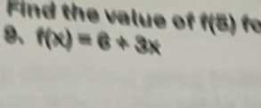 Find the value of f(8) to 
9、 f(x)=6+3x