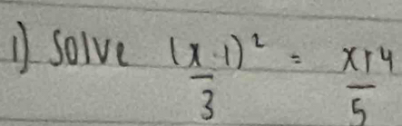 solve frac (x-1)^23= (x+4)/5 