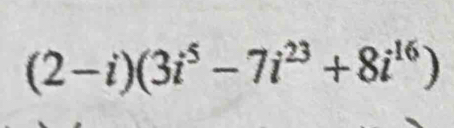 (2-i)(3i^5-7i^(23)+8i^(16))