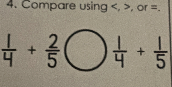 Compare using , _ or =._
 1/4 + 2/5 (
=_ 
+5