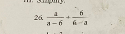 smmpmy 
26.  a/a-6 + 6/6-a 