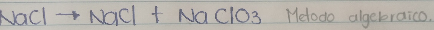 NaClto NaCl+NaClO3 Metodo algebraico.