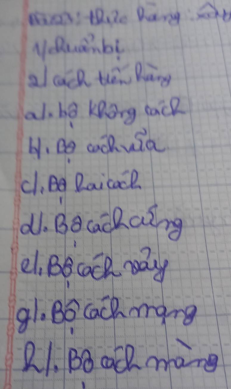 mas thire Dang: 
Meunbt 
al cach then Bing 
al, ha keong cack 
b. Be cachuia 
c1,Bg Daicacl 
d1. Bocackaing 
e1. BBcach Day 
91. Bb Cach mang 
21. BB ach mang