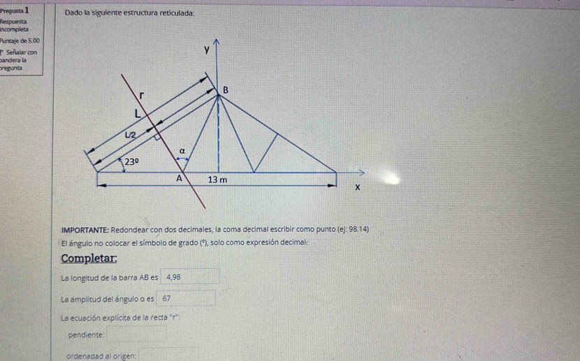 Solved: Pregunta 1 Dado la siguiente estructura reticulada: Respuesta ...