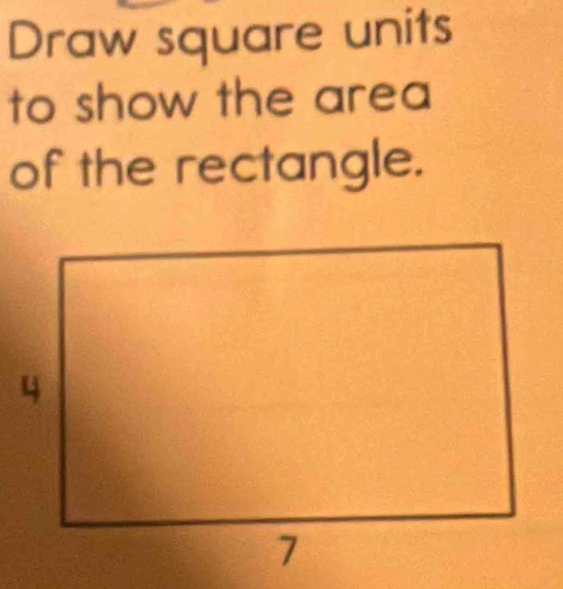 Draw square units 
to show the area 
of the rectangle.