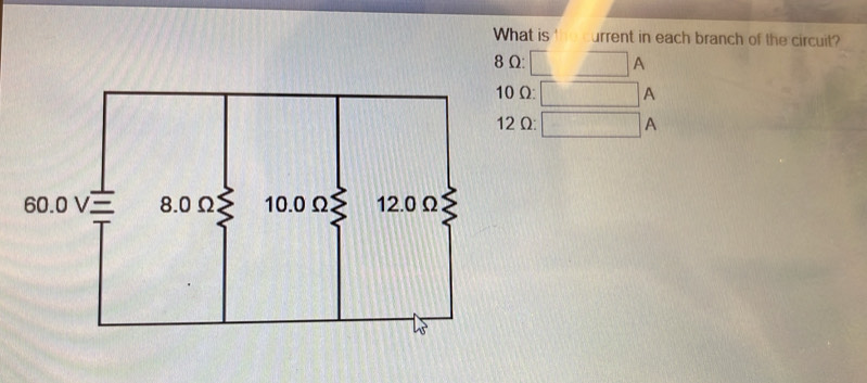Solved: What is urrent in each branch of the circuit? 8 Ω: _ A 0 Ω A 2Ω ...