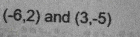 (-6,2) and (3,-5)