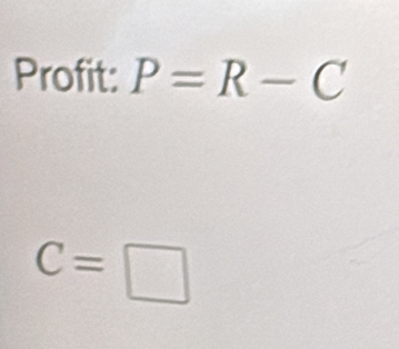 Profit: P=R-C
C=□