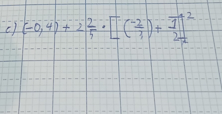 (-0,4]+2 2/5 · [(frac frac frac  1/2 3)^2