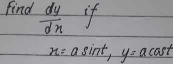 find  dy/dx  if
x=asin t, y=acos t