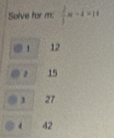 Solve for m :  2/3 π -4=14
1 12
15
3 27
4 42