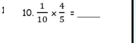 1 10.  1/10 *  4/5 = _