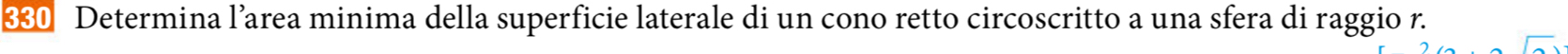 € Determina l’area minima della superficie laterale di un cono retto circoscritto a una sfera di raggio r.