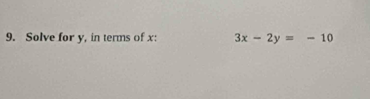 Solve for y, in terms of x : 3x-2y=-10