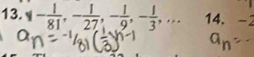 - 1/81 , - 1/27 , - 1/9 , - 1/3 ,... 14.