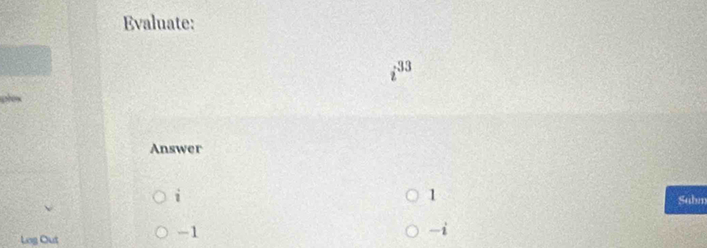 Evaluate: 
193 
plex 
Answer 
i
1
Subm 
. -ii
Log Out
-1