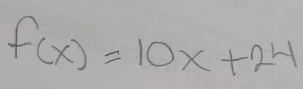 f(x)=10x+24