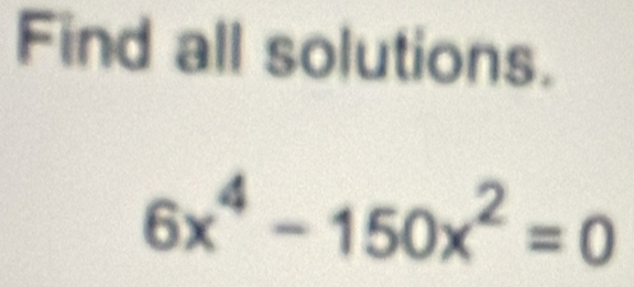 Find all solutions.
6x^4-150x^2=0