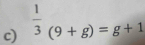  1/3 (9+g)=g+1