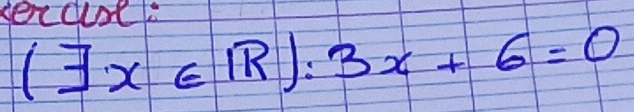 sexauoel
(exists x∈ R):3x+6=0