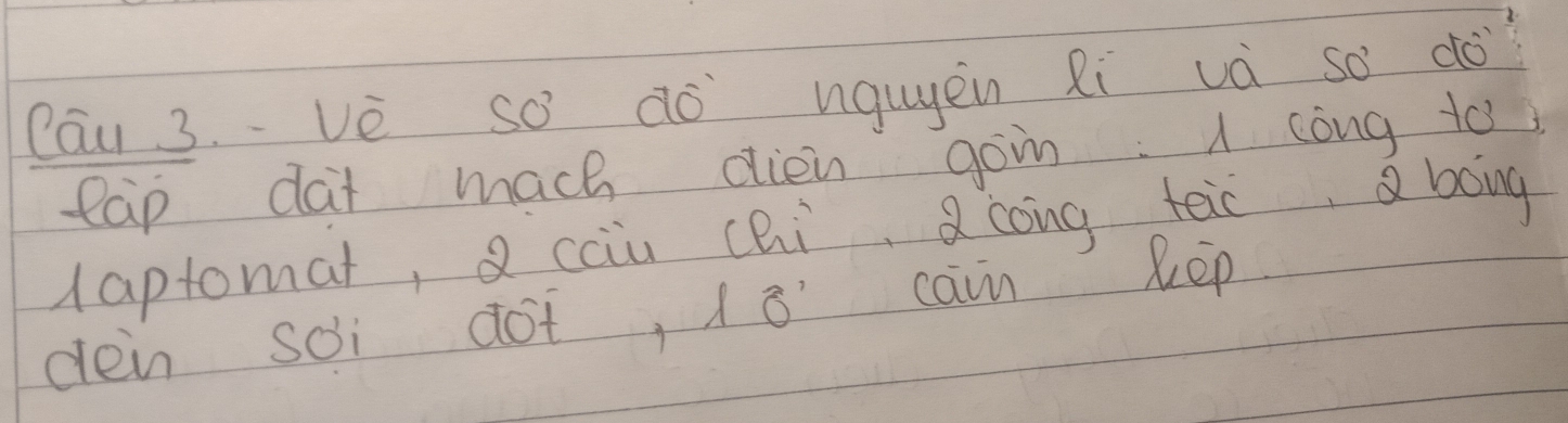 Cāu 3.vè so do ngugen Ri và so do 
eap dat mach dien goin: A cong to 
laptomat, Q ciu chi coing teic, boing 
den soi dot, 18 cain kep