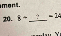 ment. 
20. 8/ _ ) n =24