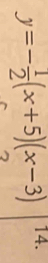 y=- 1/2 (x+5)(x-3) 14.