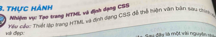 thực hành 
Nhiệm vụ: Tạo trang HTML và định dạng CSS 
Yêu cầu: Thiết lập trang HTML và định dạng CSS đễ thể hiện văn bản sau chính x
và đẹp: Sau đây là một vài nguyên nhàc