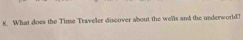 What does the Time Traveler discover about the wells and the underworld?