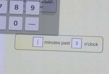 answer. 
8 9 Je 
0 —
minutes past 3 o'clock