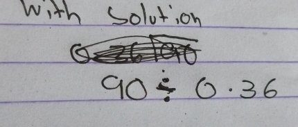 with solution
90/ 0.36