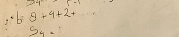 4
b 8+4+2+...
S_4=