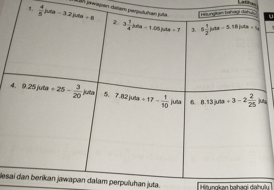 Latihan
an jawapan dalam
1. 
U
a
les dalam perpuluhan juta.
Hitungkan bahagi dahulu