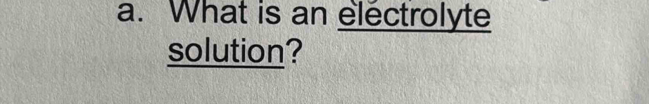 What is an electrolyte 
solution?