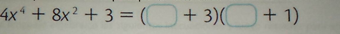 4x^4+8x^2+3=(□ +3)(□ +1)
