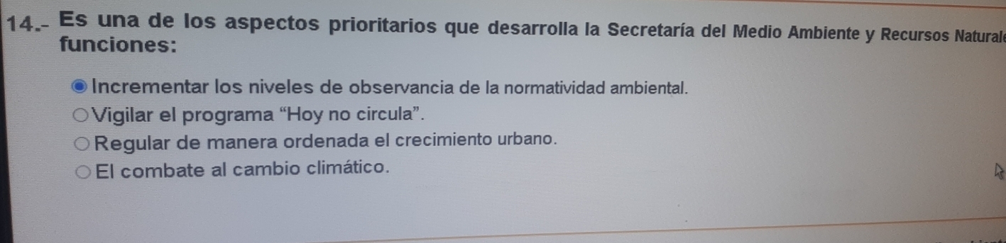 Es una de los aspectos prioritarios que desarrolla la Secretaría del Medio Ambiente y Recursos Naturale
funciones:
Incrementar los niveles de observancia de la normatividad ambiental.
Vigilar el programa “Hoy no circula”.
Regular de manera ordenada el crecimiento urbano.
El combate al cambio climático.